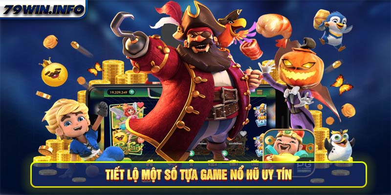 Tiết lộ một số tựa game nổ hũ uy tín 