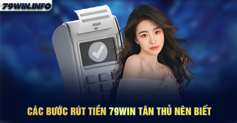 Các bước rút tiền 79WIN tân thủ nên biết