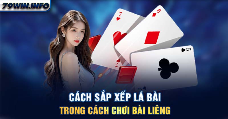 Cách sắp xếp lá bài trong cách chơi bài Liêng