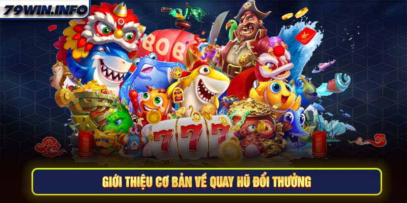 Giới thiệu cơ bản về quay hũ đổi thưởng