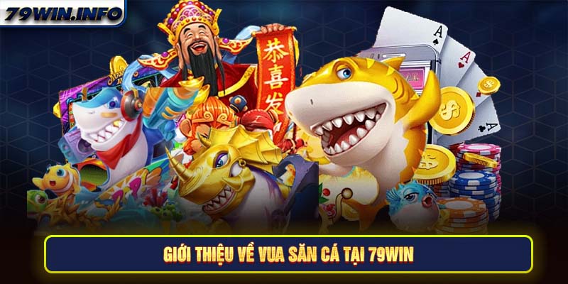 Giới thiệu về Vua săn cá tại 79Win