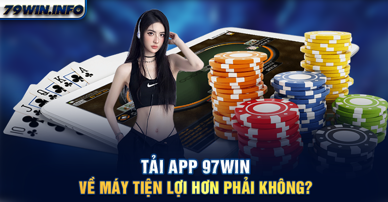 Tải app 79WIN về máy tiện lợi hơn phải không?