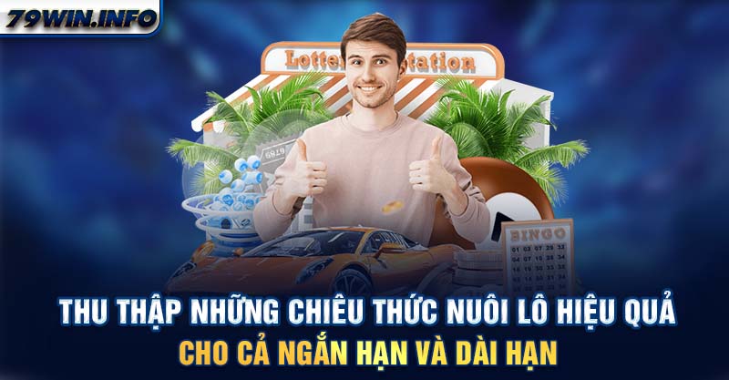 Thu thập những chiêu thức nuôi lô hiệu quả, cho cả ngắn hạn và dài hạn