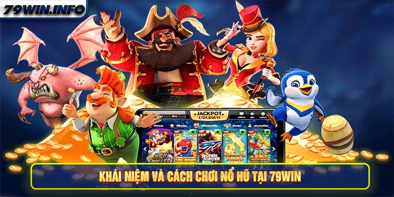 Khái niệm và cách chơi Nổ hũ tại nhà cái 79Win