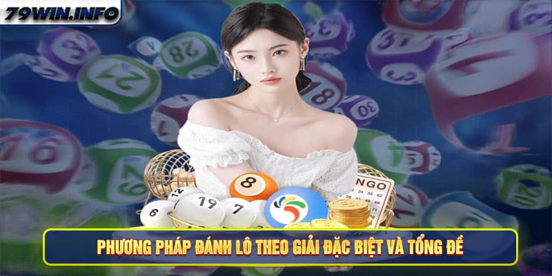 Phương pháp đánh lô theo giải đặc biệt và tổng đề 