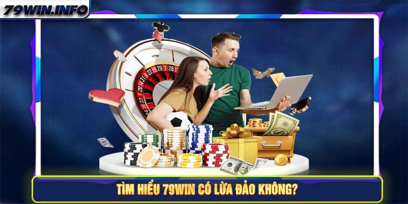 Tìm hiểu 79Win có lừa đảo không?