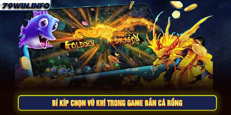 Bí kíp chọn vũ khí trong game bắn cá Rồng