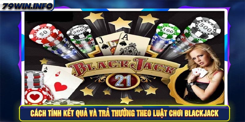 Cách tính kết quả và trả thưởng theo luật chơi Blackjack