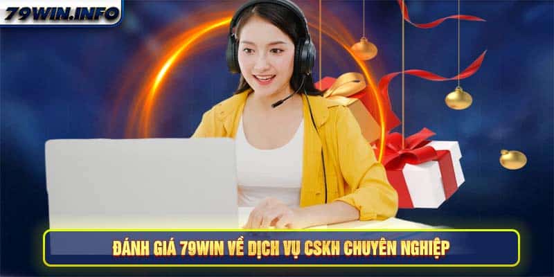 Đánh giá 79Win về dịch vụ CSKH chuyên nghiệp