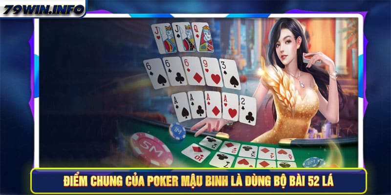 Điểm chung của Poker Mậu binh là dùng bộ bài 52 lá