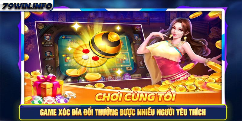 Game Xóc đĩa đổi thưởng ngày nay được nhiều người yêu thích