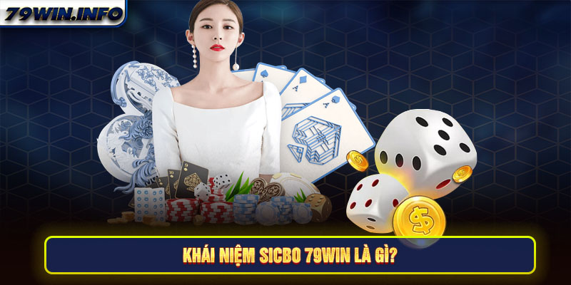 Khái niệm sicbo 79win là gì?