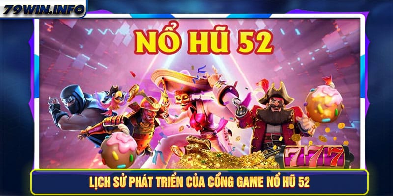 Lịch sử phát triển của cổng game Nổ hũ 52