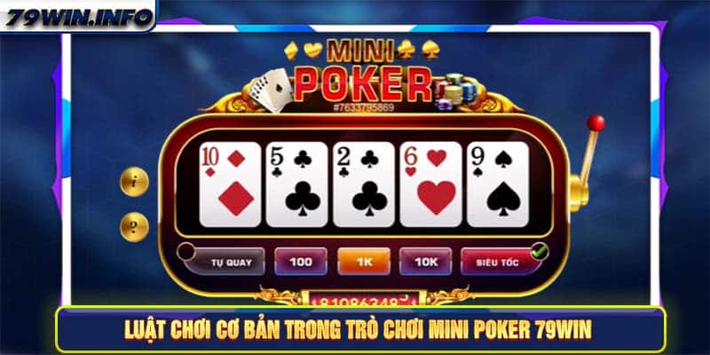 Luật chơi cơ bản trong trò chơi Mini Poker 79Win 