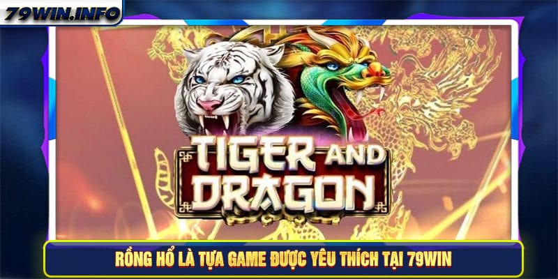 Rồng hổ là tựa game được yêu thích tại 79Win