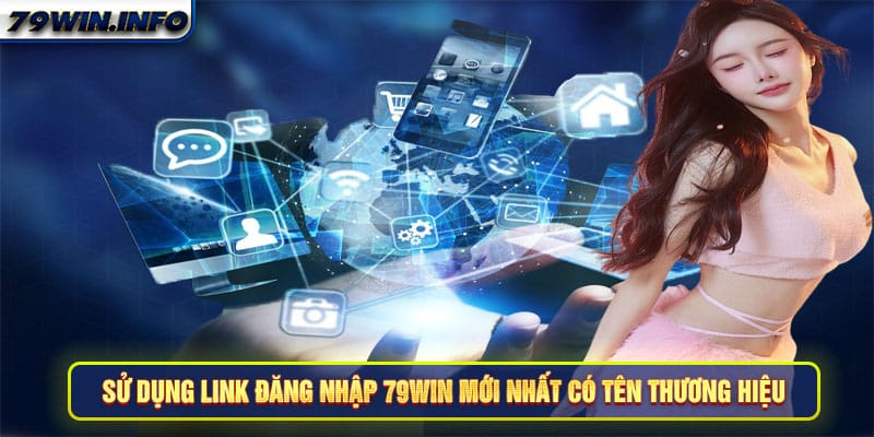 Sử dụng link đăng nhập 79Win mới nhất có tên thương hiệu