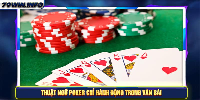 Thuật ngữ Poker chỉ hành động trong ván bài