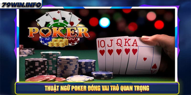 Thuật ngữ Poker đóng vai trò quan trọng