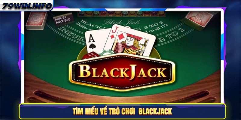 Tìm hiểu về trò chơi  Blackjack