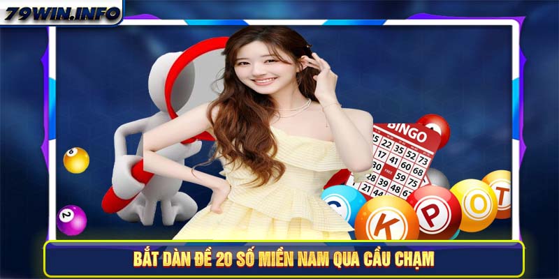 Bắt dàn đề 20 số miền Nam qua cầu chạm