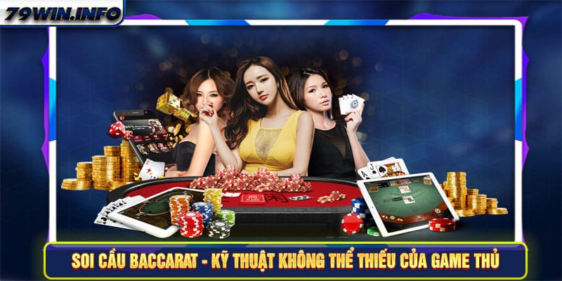 Soi cầu Baccarat - Kỹ thuật không thể thiếu của game thủ