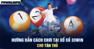 Hướng dẫn cách chơi tại Xổ Số 33WIN cho tân thủ