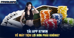 Tải app 79WIN về máy tiện lợi hơn phải không?