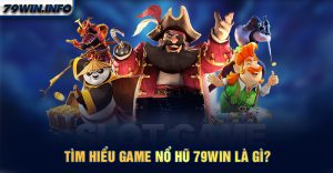 Tìm hiểu game Nổ Hũ 79WIN là gì?